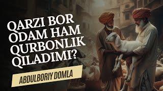 QARZI BOR ODAM QURBONLIK QILADIMI? | ABDULBORIY DOMLA