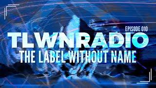 The Label Without Name pres. TLWNRADIO #010