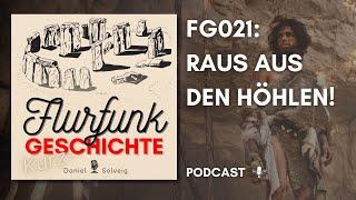 FG021 - Raus aus den Höhlen! | Flurfunk Geschichte