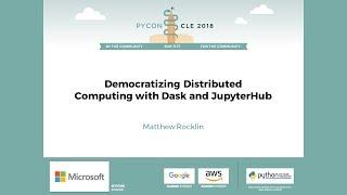 Matthew Rocklin - Democratizing Distributed Computing with Dask and JupyterHub - PyCon 2018