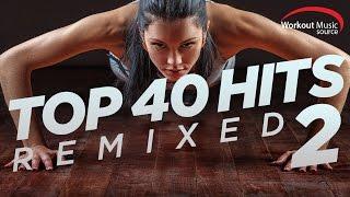 Workout Music Source // Top 40 Hits Remixed 2 // 128 BPM