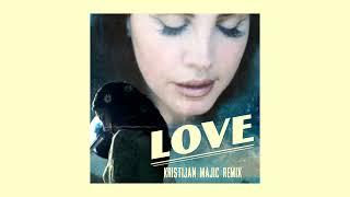 Lana Del Rey - Love (Kristijan Majic Remix)