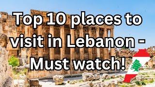 10 Best Places to Visit in Lebanon - Travel Video