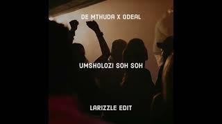 De Mthuda x Odeal - uMsholozi Soh Soh (Larizzle Edit) - FREE DOWNLOAD
