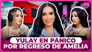 ¡VIENE BOBO! YULAY EN PÁNICO POR REGRESO DE AMELIA A SIN FILTRO