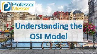Understanding the OSI Model - CompTIA Network+ N10-007 - 1.2