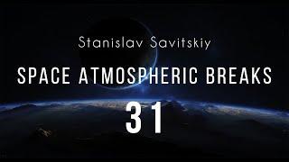 Stanislav Savitskiy - Space Atmospheric Breaks Part 31