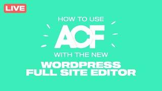 How to use Advanced Custom Fields with WordPress 5.9's Full Site Editor (ACF Tutorial)