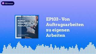 Von Auftragsarbeiten zu eigenen Arbeiten | Kunst verkaufen Podcast EP103