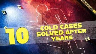 10 Cold Cases Solved After Years