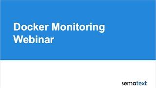 Docker Monitoring Webinar presented by Sematext