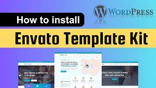 How To Install Envato Template Kit In WordPress | How To Import Template Kit In Wordpress