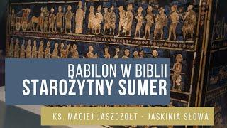 Starożytni mieszkańcy Sumeru - Babilon w Biblii - cz. IV - ks. Maciej Jaszczołt - Jaskinia Słowa