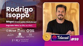 TELACAST 099 - Rodrigo Isoppo - Mopo (Contruções Modulares)