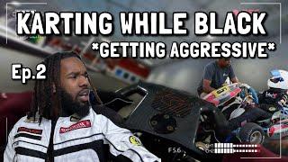 KARTING WHILE BLACK EP.2 - GETTING AGGRESSIVE ️