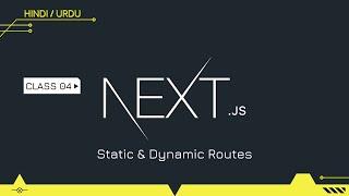 Next JS Class 04 | Static & Dynamic Routes | Hindi/Urdu