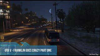 Gta V PC - Franklin goes crazy part one