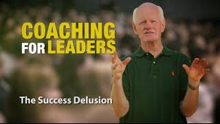 The Success Delusion: Coaching For Leaders