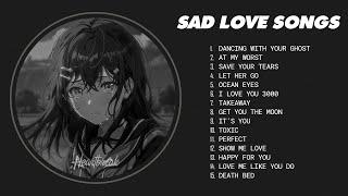 Best Sad Love Songs Playlist - Sad songs for sad people - sad love songs that make you cry