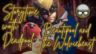 Story time with Deadpool - Beauti-pool and the Wolvie-beast