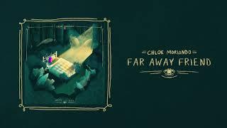 far away friend - chloe moriondo (official audio)