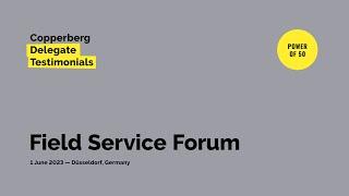 Copperberg Delegate Testimonials: Field Service Forum Power of 50