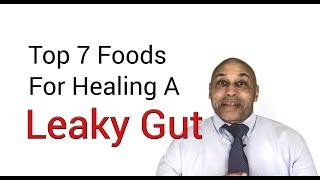 Top 7 Leaky Gut Healing Foods by Dr Douglas Husbands
