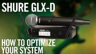 Shure GLX-D Digital Wireless System: How To Optimize Your System