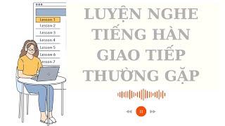  Luyện Nghe Tiếng Hàn Giao Tiếp Thường Gặp #1