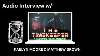 Audio Interview w/ Matthew Brown and Kaelyn Moore of THE TIMEKEEPER podcast