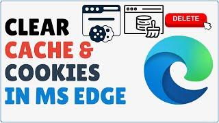 How to Clear Cache and Cookies in Microsoft Edge 2024