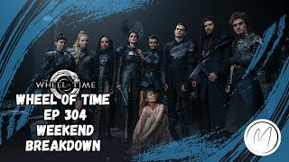 The Wheel of Time Ep304 Weekend Breakdown