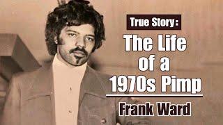 The Life of a 1970s Pimp - Frank Ward