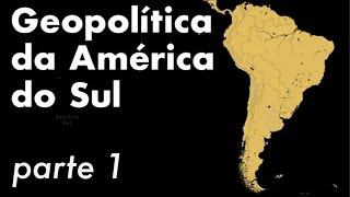 GEOPOLÍTICA DA AMÉRICA DO SUL - PARTE 1 | Professor HOC