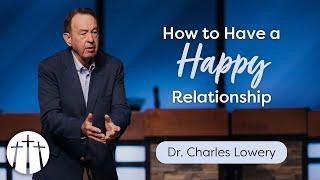 "How to Have a Happy Relationship" | Dr. Charles Lowery