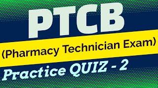 PTCB (Pharmacy Technician Exam) Practice QUIZ - 2