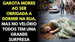 Garota Morre Ao Ser Obrigada a Dormir Na Rua, Mas No Velório Todos Tem Uma Grande Surpresa