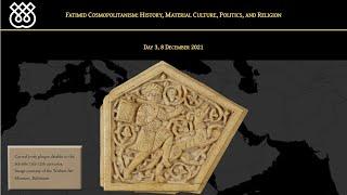 "Fatimid Cosmopolitanism: History, Material Culture, Politics and Religion": Day 3/4