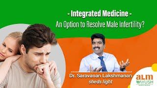 Dr. Saravanan Lakshmanan explains why infertility is becoming overtly common in men | ALM Ayush