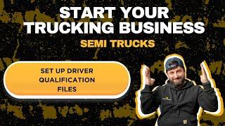 Start Your Semi Trucking Business: Setting Up Driver Qualification Files