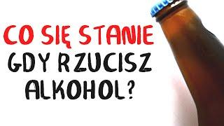 Co się stanie, gdy RZUCISZ ALKOHOL?