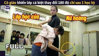 Cô Giáo Khiến Lớp Cá Biệt Thay Đổi 180 Độ Chỉ Sau 1 Học Kỳ || Review Phim