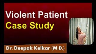 Violent Patient Case Study -  Dr.  Deepak  Kelkar (MD) #Psychiatrist #Sexologist #Hypnotherapist