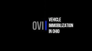 Vehicle Immobilization and Forfeiture in Ohio DUI / OVI Cases