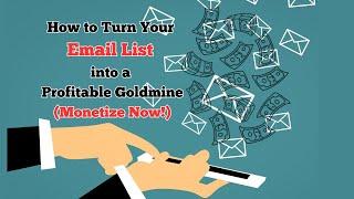 How to Turn Your Email List into a Profitable Goldmine (Monetize Now!)