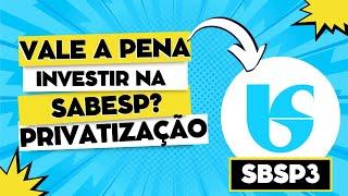 PRIVATIZAÇÃO SABESP - AÇÕES SBSP3 VALEM A PENA? MELHOR PRIVATIZAÇÃO PARA PARTICIPAR?