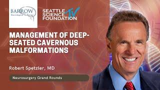 Management of Deep-Seated Cavernous Malformations – Robert Spetzler, M.D.