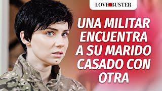 Una Mujer Militar Encuentra A Su Marido Casado Con Otra | @LoveBusterEspanol