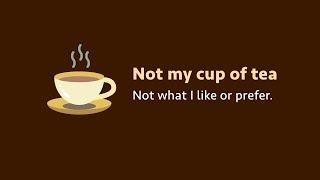 Idiom: Not my cup of tea (meaning, examples, pronunciation)