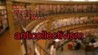 What does anticollectivism mean?